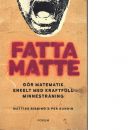 Fatta matte : gör matematik enkelt med kraftfull minnesträning - Ribbing, Mattias och Sundin, Per