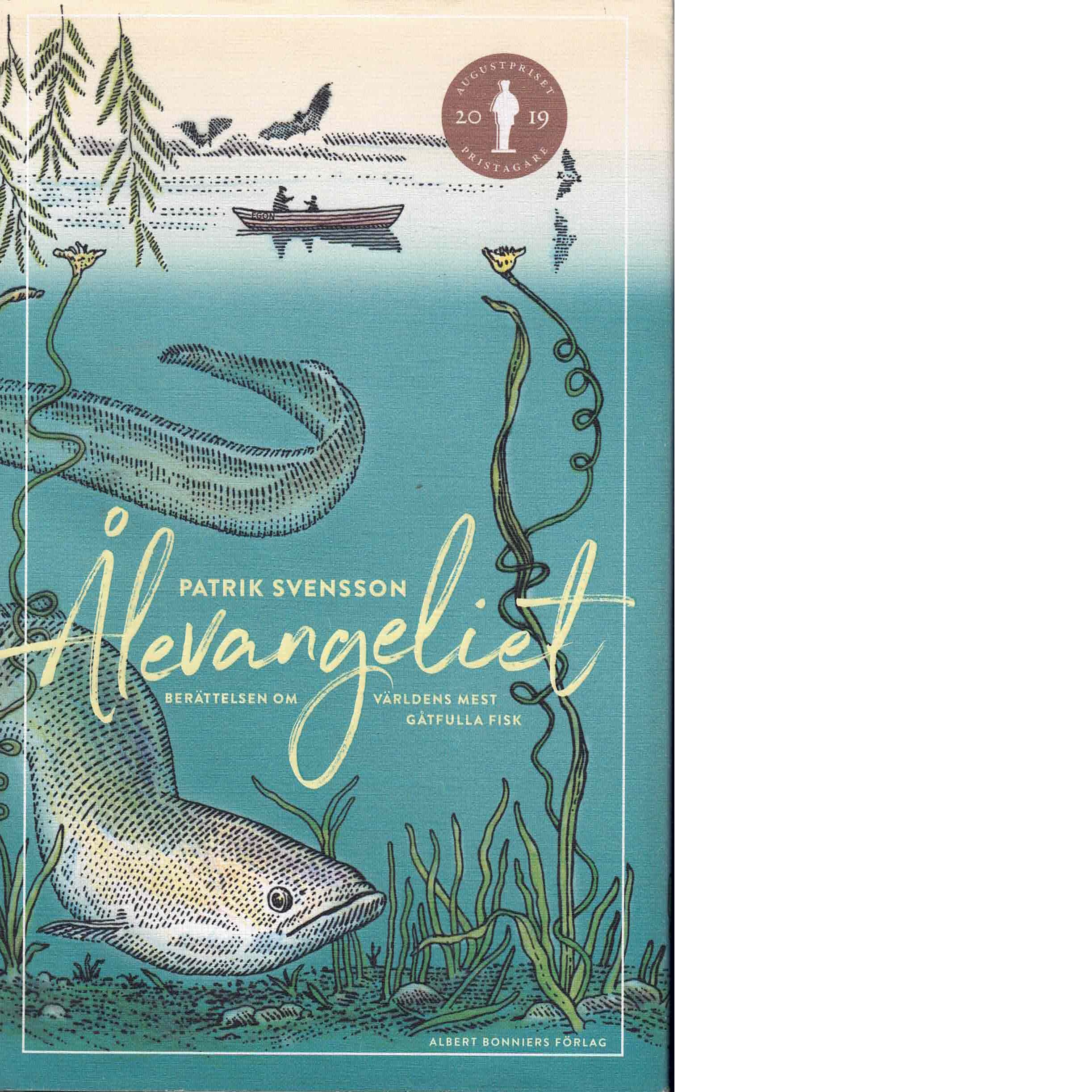 Ålevangeliet : berättelsen om världens mest gåtfulla fisk - Svensson, Patrik