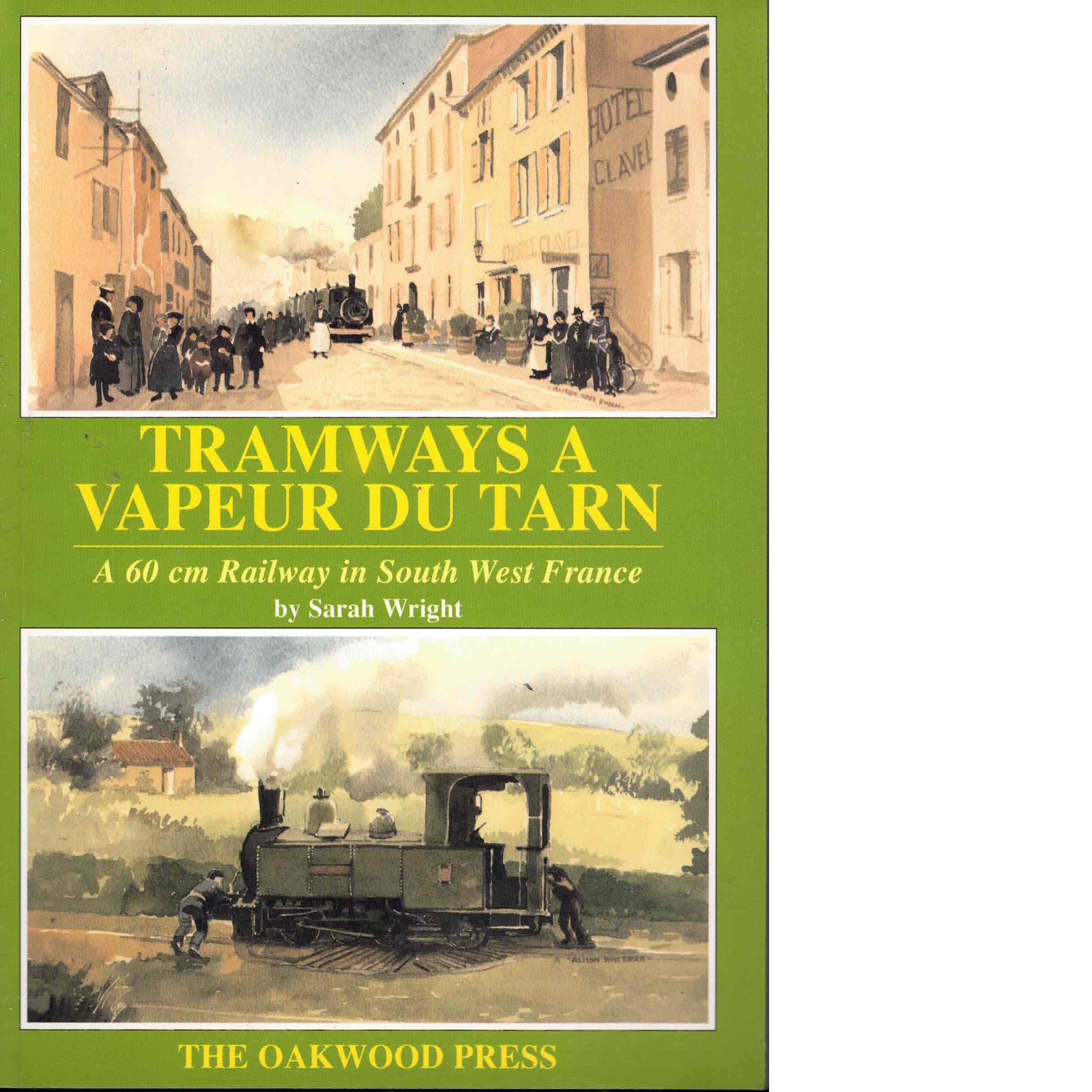 Tramways a vapeur du tarn ; a 60 cm railway in south west france - Wright, Sarah