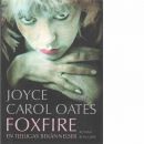 Foxfire : en tjejligas bekännelser - Oates, Joyce Carol
