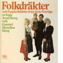 Folkdräkter och bygdedräkter från hela Sverige - Arnö-Berg, Inga och Hazelius-Berg, Gunnel