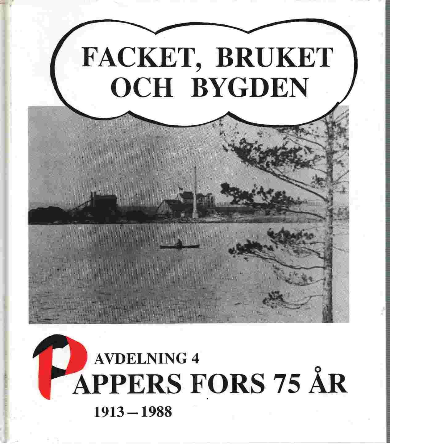 Facket, bruket och bygden Avdelning 4, Pappers Fors 75 år - Svenska pappersindustriarbetareförbundet. Avdelning 4