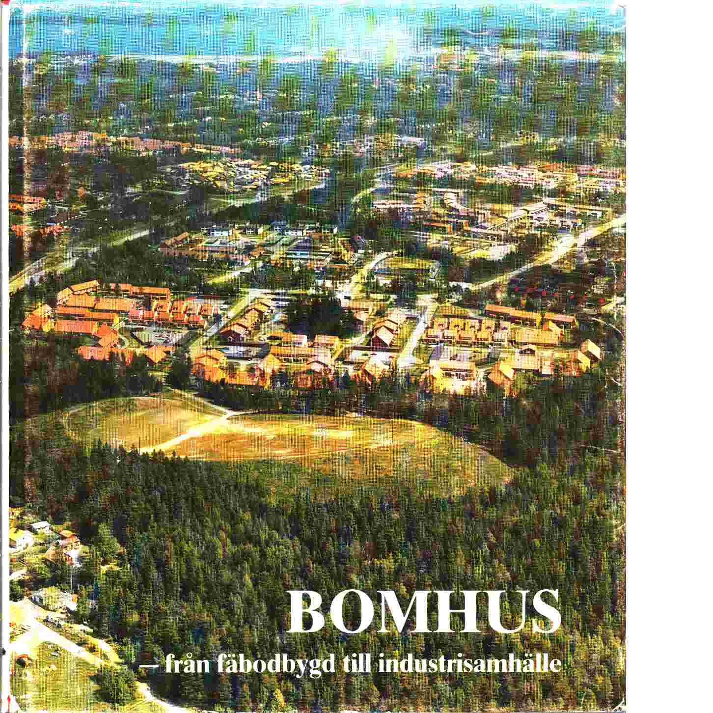 Bomhus : från fäbodbygd till industrisamhälle - Lindstedt, Henry och   Bomhus villaägareförening