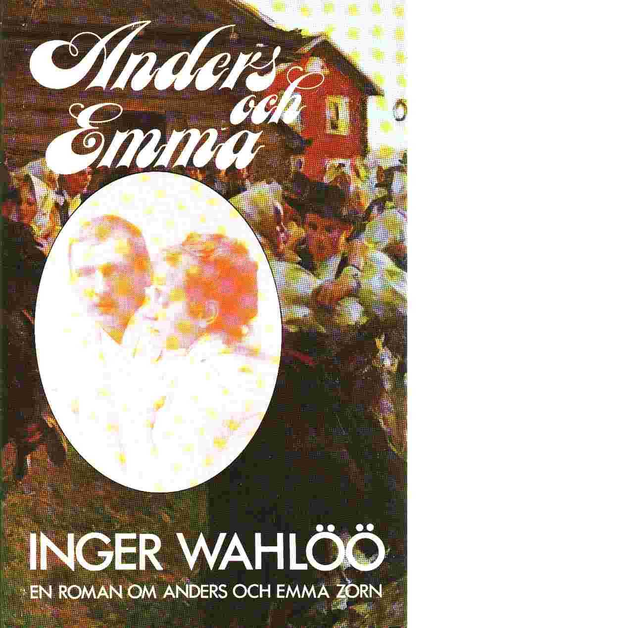 Anders och Emma : [en roman om Anders och Emma Zorn] - Wahlöö, Inger