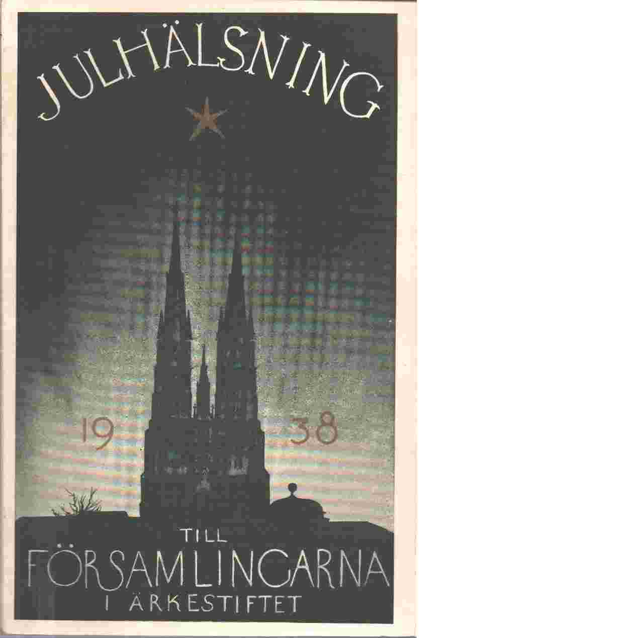 Julhälsning till församlingarna i ärkestiftet  1938 - Svenska kyrkan. Uppsala stift
