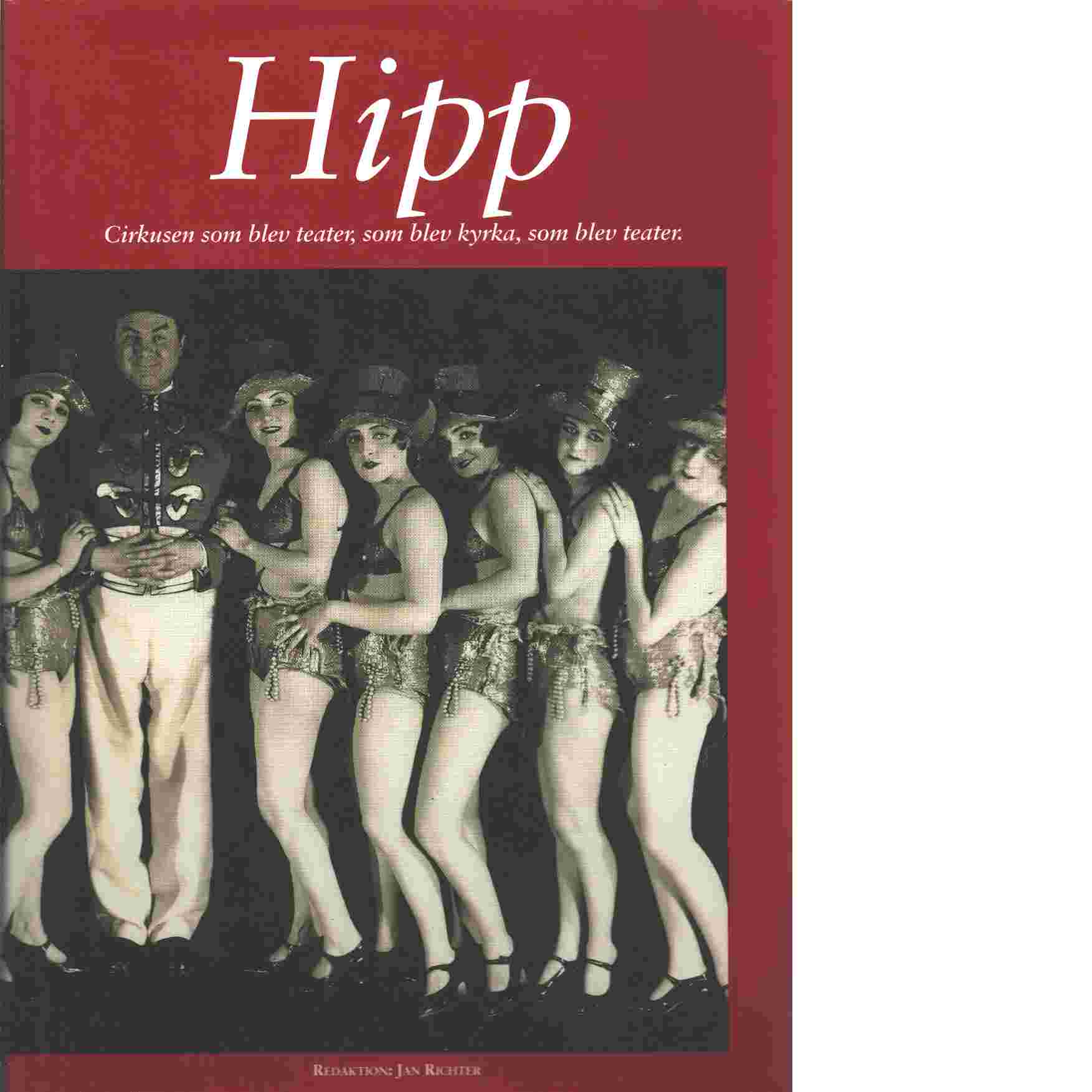 Hipp : cirkusen som blev teater, som blev kyrka, som blev teater - Vinberg, Björn och Richter, Jan