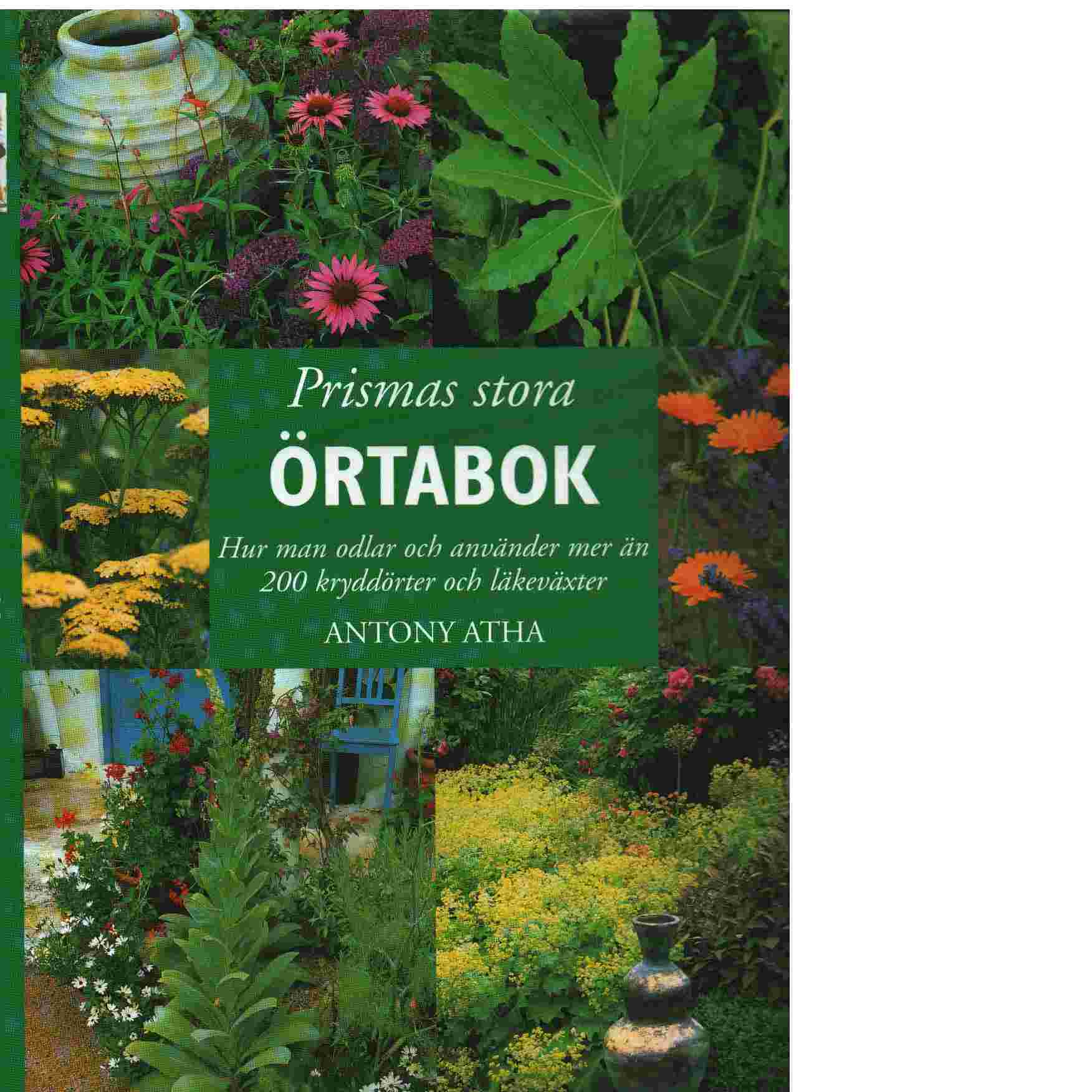 Prismas stora Örtabok : Hur man odlar och använder mer än 200 kryddörter och läkeväxter - Atha, Antony