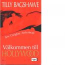 Välkommen till Hollywood : sex, girighet, ärelystnad. - Bagshawe, Tilly