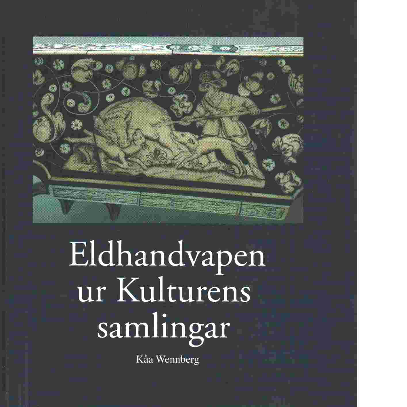 Eldhandvapen ur Kulturens samlingar - Wennberg, Kåa