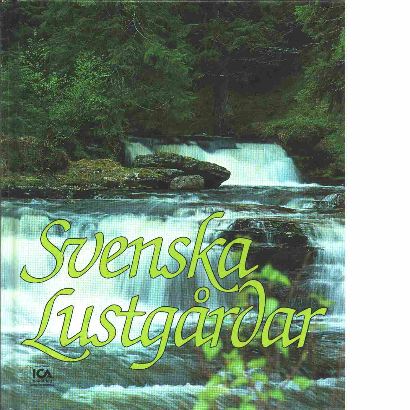 Svenska lustgårdar : från Skånes bokskogar i söder till "landet ovan skogsgränsen" i norr - red.