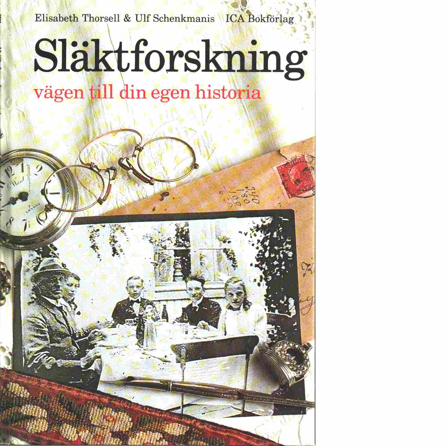 Släktforskning : vägen till din egen historia - Thorsell, Elisabeth och Schenkmanis, Ulf