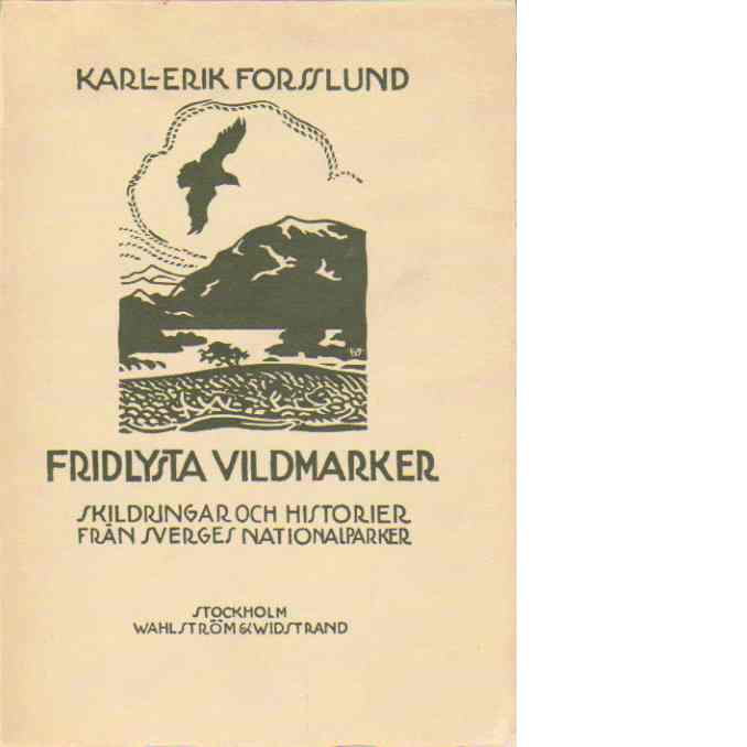 Fridlysta vildmarker : skildringar och historier från Sveriges nationalparker - Forsslund, Karl-Erik