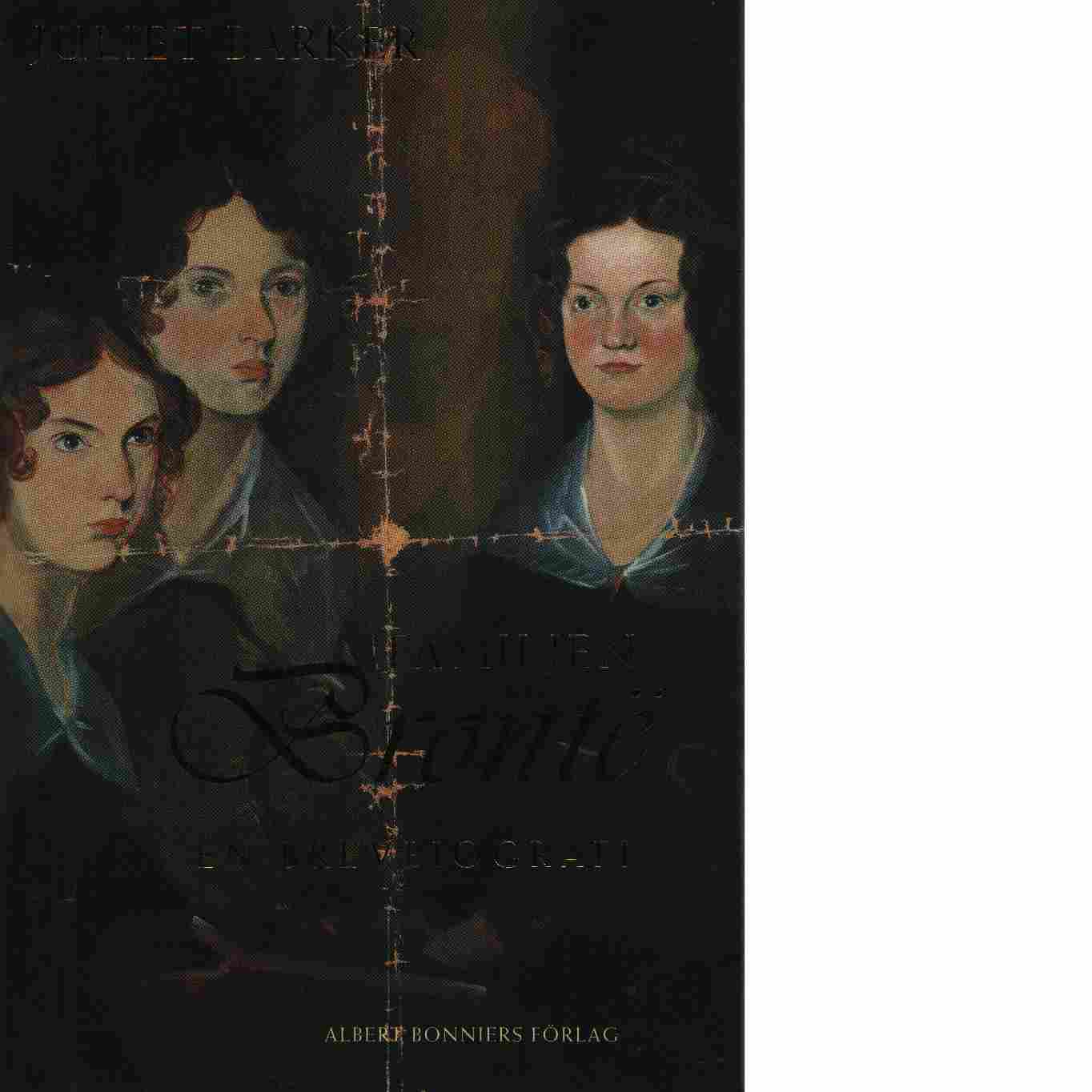Familjen Brontë : en brevbiografi - Barker, Juliet R. V.