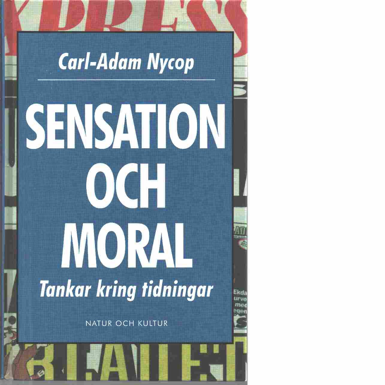 Sensation och moral : tankar kring tidningar - Nycop, Carl-Adam