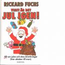 Visst är det jul igen! : [allt om julen och dess biverkningar (från oktober till mars) - Fuchs, Rickard