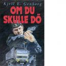 Om du skulle dö : kriminalroman - Genberg, Kjell E.
