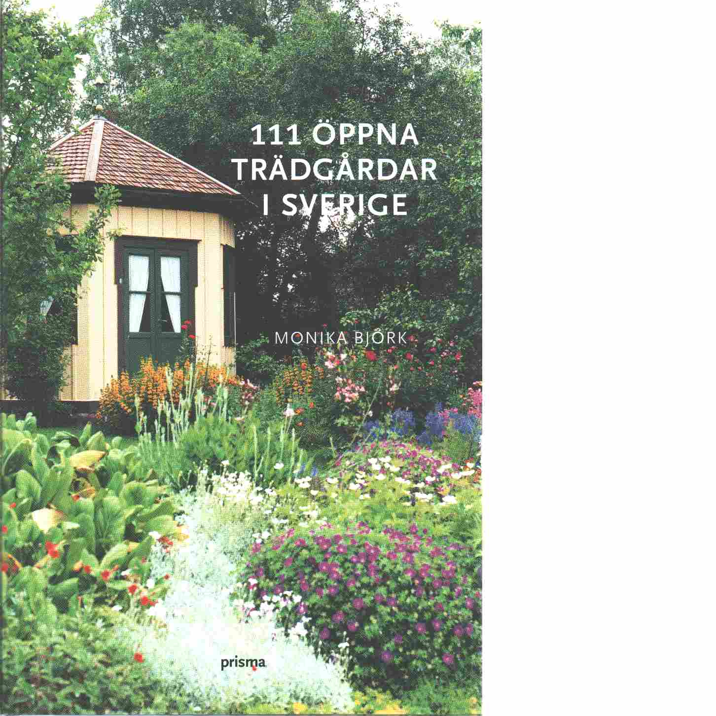 111 öppna trädgårdar i Sverige - Björk Monica
